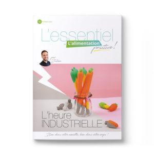 L'Essentiel de l'Alimentation Positive – L'alimentation à l'heure industrielle. La foodtech et l'industrialisation des process sont-elles sans conséquences sur la santé ?